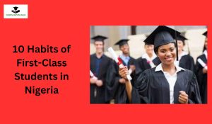 10 Habits of First-Class Students in Nigeria