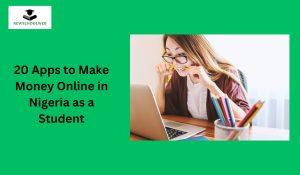 20 Apps to Make Money Online in Nigeria as a Student