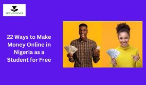 22 Ways to Make Money Online in Nigeria as a Student for Free