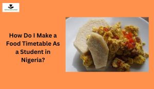 How Do I Make a Food Timetable As a Student in Nigeria