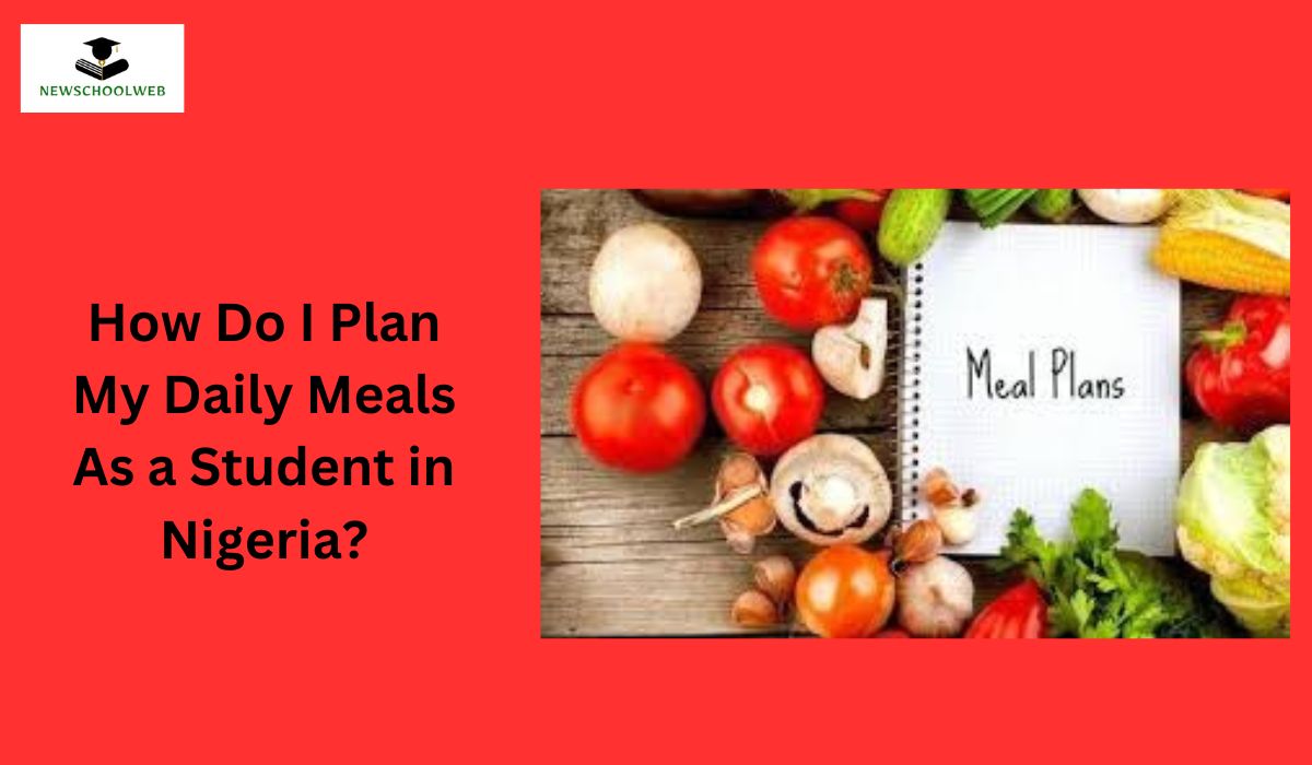 How Do I Plan My Daily Meals As a Student in Nigeria