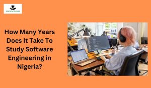 How Many Years Does It Take To Study Software Engineering in Nigeria