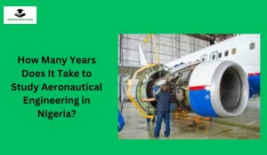 How Many Years Does It Take to Study Aeronautical Engineering in Nigeria