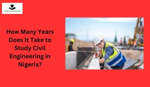 How Many Years Does It Take to Study Civil Engineering in Nigeria