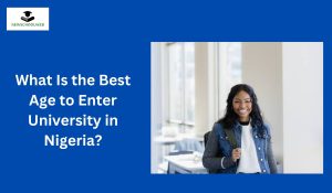 What Is the Best Age to Enter University in Nigeria