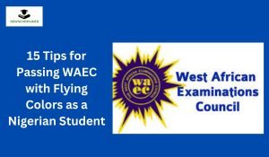 15 Tips for Passing WAEC with Flying Colors as a Nigerian Student