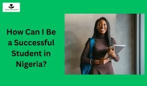 How Can I Be a Successful Student in Nigeria