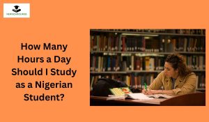 How Many Hours a Day Should I Study as a Nigerian Student