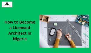 How to Become a Licensed Architect in Nigeria