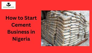 How to Start Cement Business in Nigeria