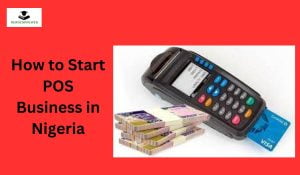 How to Start POS Business in Nigeria