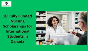 10 Fully Funded Nursing Scholarships for International Students in Canada