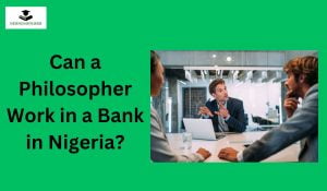 Can a Philosopher Work in a Bank in Nigeria