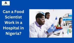 Can a Food Scientist Work in a Hospital in Nigeria