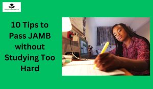 10 Tips to Pass JAMB without Studying Too Hard