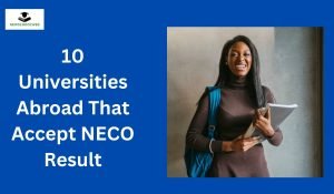 10 Universities Abroad That Accept NECO Result