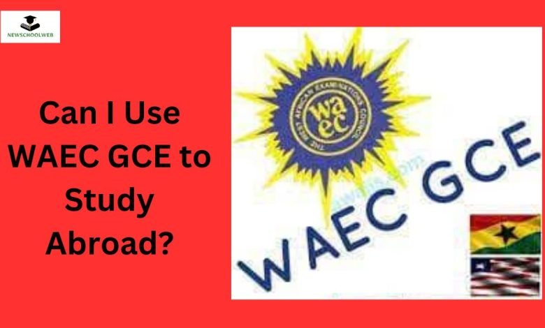 can-i-use-waec-gce-to-study-abroad