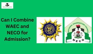 Can I Combine WAEC and NECO for Admission