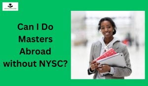 Can I Do Masters Abroad without NYSC