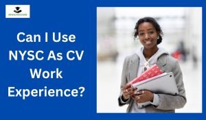 Can I Use NYSC As CV Work Experience