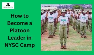 How to Become a Platoon Leader in NYSC Camp