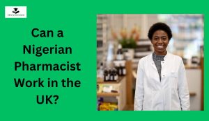 Can a Nigerian Pharmacist Work in the UK