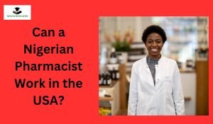 Can a Nigerian Pharmacist Work in the USA