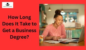 How Long Does It Take to Get a Business Degree