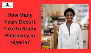 How Many Years Does It Take to Study Pharmacy in Nigeria