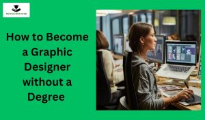 How to Become a Graphic Designer without a Degree