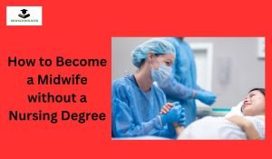 How to Become a Midwife without a Nursing Degree