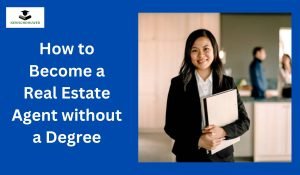 How to Become a Real Estate Agent without a Degree