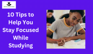 Tips to Help You Stay Focused While Studying