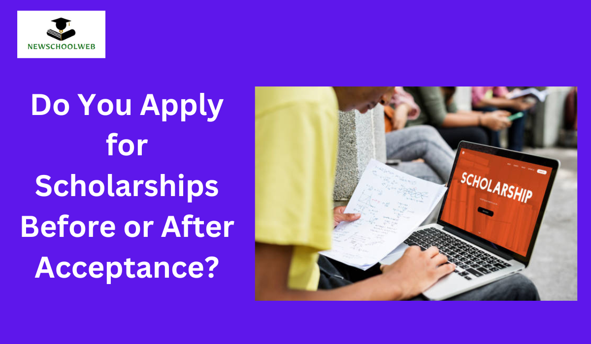 Do You Apply for Scholarships Before or After Acceptance