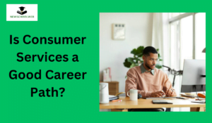 Is Consumer Services a Good Career Path