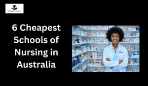 6 Cheapest Schools of Nursing in Australia